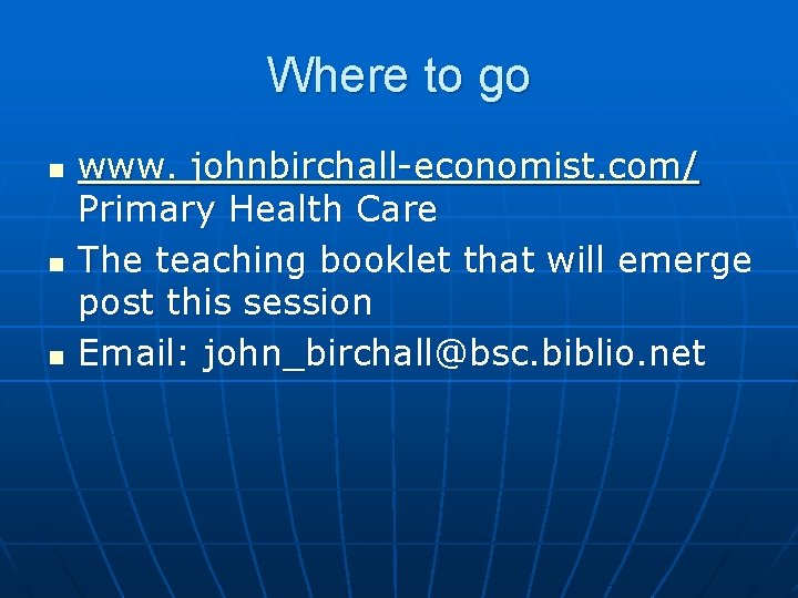 Where to go n n n www. johnbirchall-economist. com/ Primary Health Care The teaching