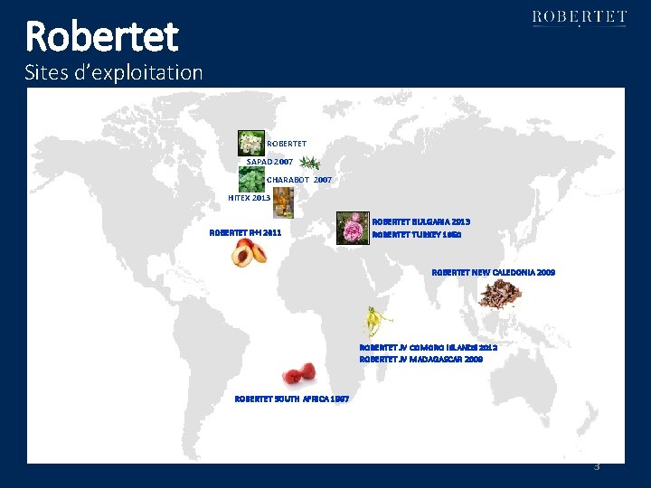 Robertet Sites d’exploitation ROBERTET SAPAD 2007 CHARABOT 2007 HITEX 2013 ROBERTET R+I 2011 ROBERTET