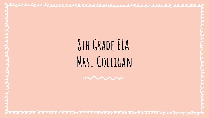 8 th Grade ELA Mrs. Colligan 