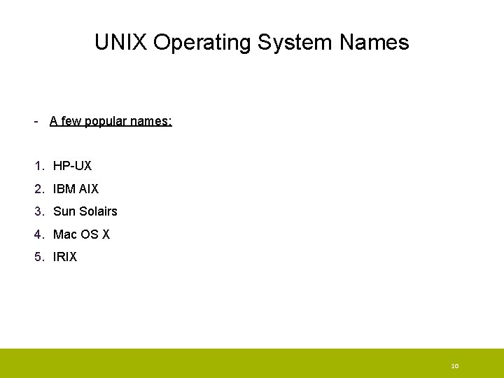 UNIX Operating System Names - A few popular names: 1. HP-UX 2. IBM AIX