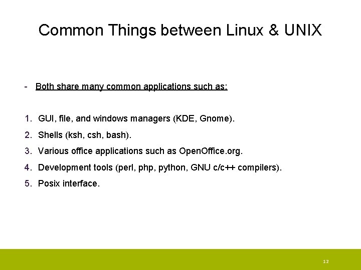 Common Things between Linux & UNIX - Both share many common applications such as:
