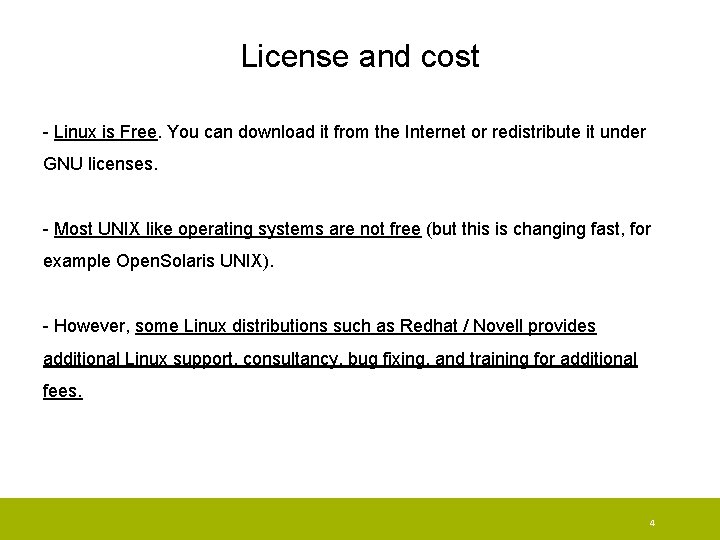 License and cost - Linux is Free. You can download it from the Internet