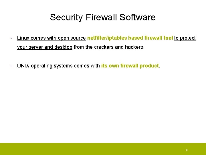 Security Firewall Software - Linux comes with open source netfilter/iptables based firewall tool to