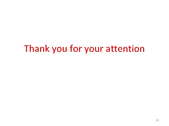 Thank you for your attention 16 