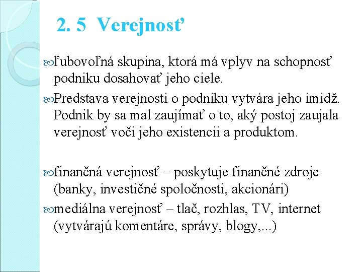 2. 5 Verejnosť ľubovoľná skupina, ktorá má vplyv na schopnosť podniku dosahovať jeho ciele.