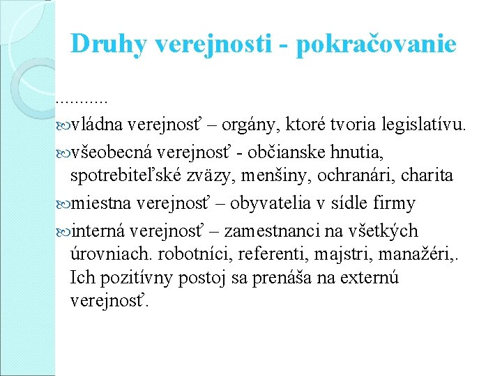 Druhy verejnosti - pokračovanie. . . vládna verejnosť – orgány, ktoré tvoria legislatívu. všeobecná Druhy verejnosti - pokračovanie. . . vládna verejnosť – orgány, ktoré tvoria legislatívu. všeobecná