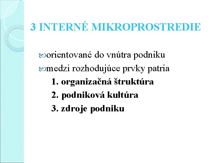 3 INTERNÉ MIKROPROSTREDIE orientované do vnútra podniku medzi rozhodujúce prvky patria 1. organizačná štruktúra