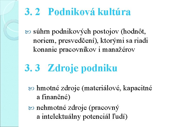 3. 2 Podniková kultúra súhrn podnikových postojov (hodnôt, noriem, presvedčení), ktorými sa riadi konanie