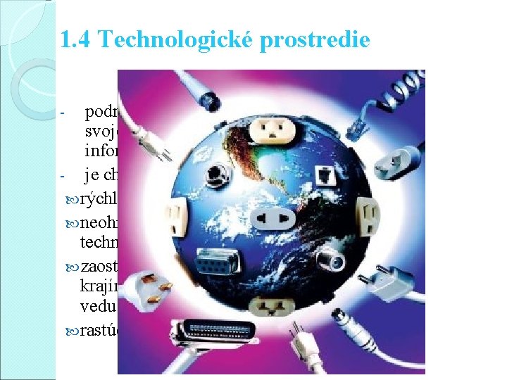 1. 4 Technologické prostredie podnik musí sledovať vedu, výskum vo svojej oblasti a rozvoj