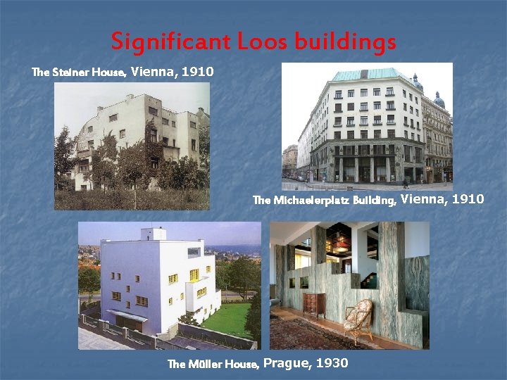 Significant Loos buildings The Steiner House, Vienna, 1910 The Michaelerplatz Building, Vienna, 1910 The