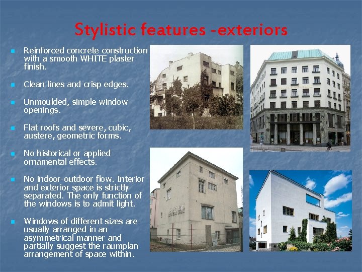 Stylistic features -exteriors n Reinforced concrete construction with a smooth WHITE plaster finish. n