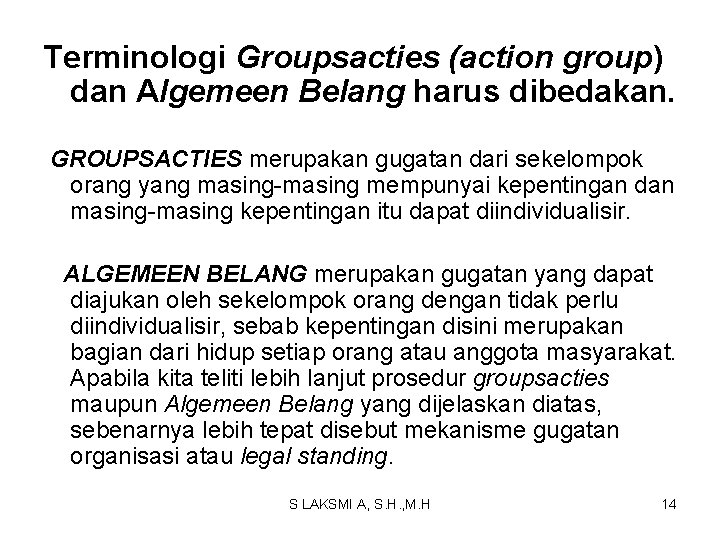 Terminologi Groupsacties (action group) dan Algemeen Belang harus dibedakan. GROUPSACTIES merupakan gugatan dari sekelompok