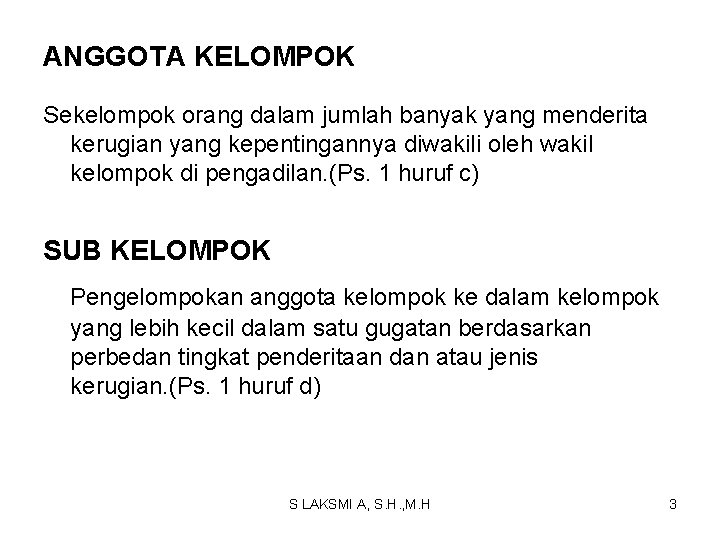 ANGGOTA KELOMPOK Sekelompok orang dalam jumlah banyak yang menderita kerugian yang kepentingannya diwakili oleh