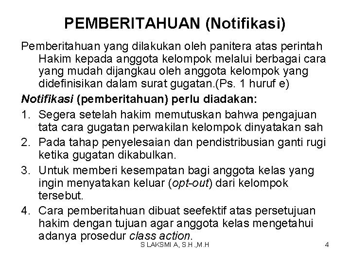 PEMBERITAHUAN (Notifikasi) Pemberitahuan yang dilakukan oleh panitera atas perintah Hakim kepada anggota kelompok melalui