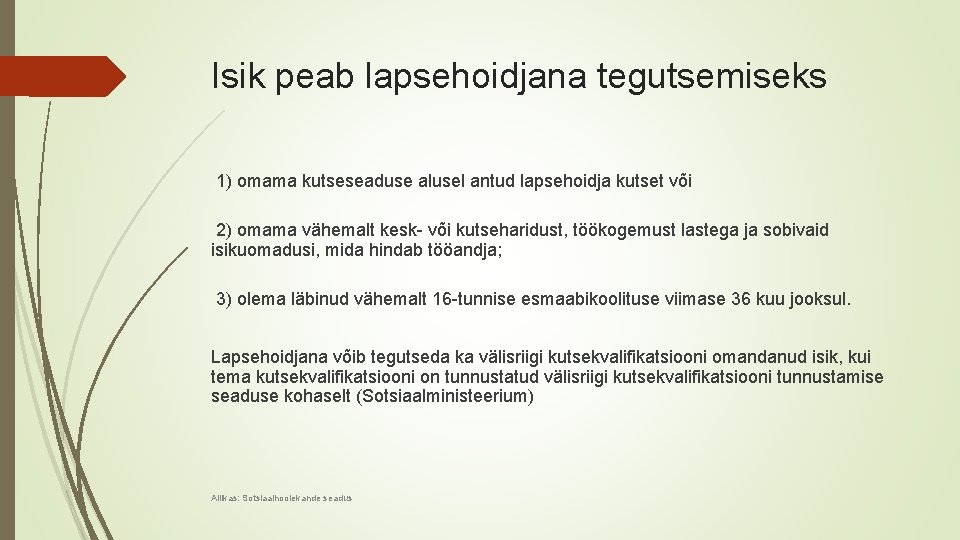 Isik peab lapsehoidjana tegutsemiseks 1) omama kutseseaduse alusel antud lapsehoidja kutset või 2) omama