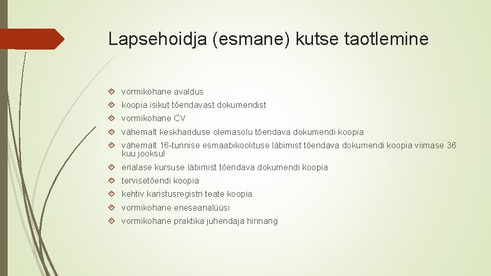 Lapsehoidja (esmane) kutse taotlemine vormikohane avaldus koopia isikut tõendavast dokumendist vormikohane CV vähemalt keskhariduse