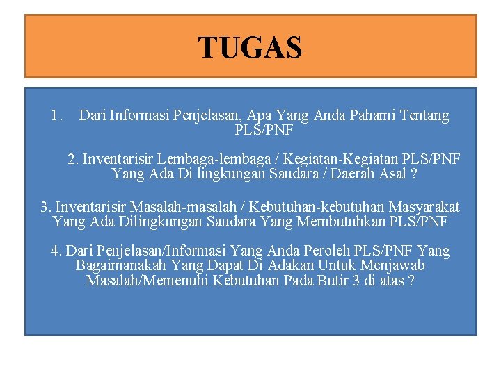TUGAS 1. Dari Informasi Penjelasan, Apa Yang Anda Pahami Tentang PLS/PNF 2. Inventarisir Lembaga-lembaga