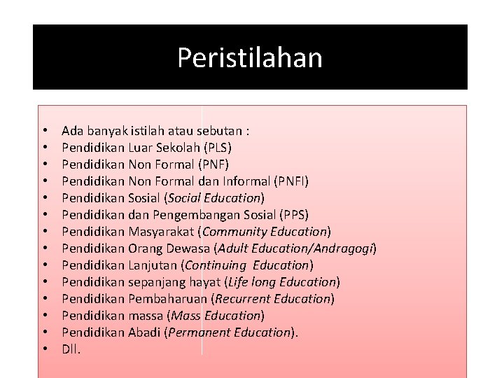 Peristilahan • • • • Ada banyak istilah atau sebutan : Pendidikan Luar Sekolah