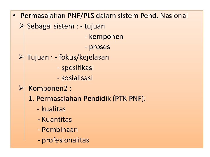  • Permasalahan PNF/PLS dalam sistem Pend. Nasional Ø Sebagai sistem : - tujuan