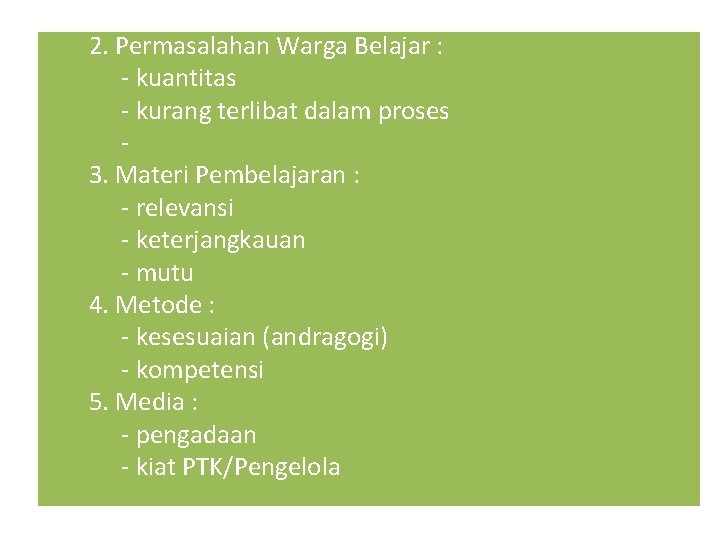  2. Permasalahan Warga Belajar : - kuantitas - kurang terlibat dalam proses 3.