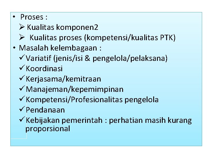  • Proses : Ø Kualitas komponen 2 Ø Kualitas proses (kompetensi/kualitas PTK) •