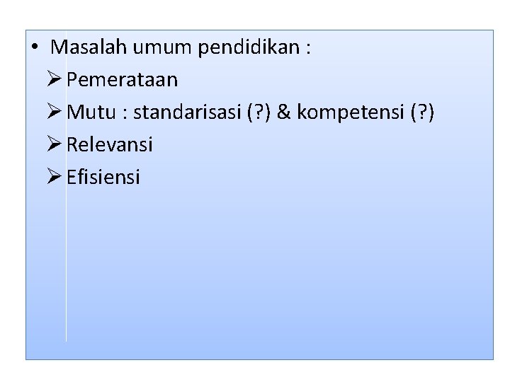  • Masalah umum pendidikan : Ø Pemerataan Ø Mutu : standarisasi (? )