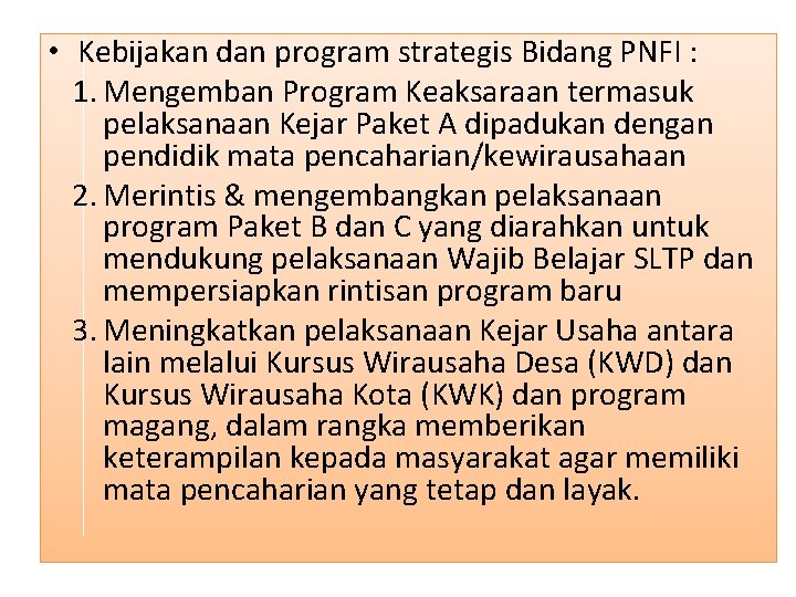  • Kebijakan dan program strategis Bidang PNFI : 1. Mengemban Program Keaksaraan termasuk