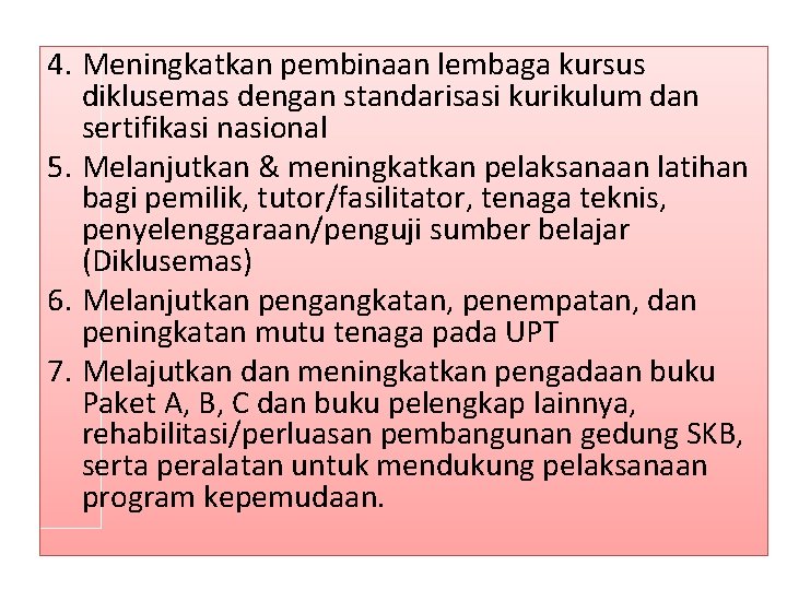 4. Meningkatkan pembinaan lembaga kursus diklusemas dengan standarisasi kurikulum dan sertifikasi nasional 5. Melanjutkan