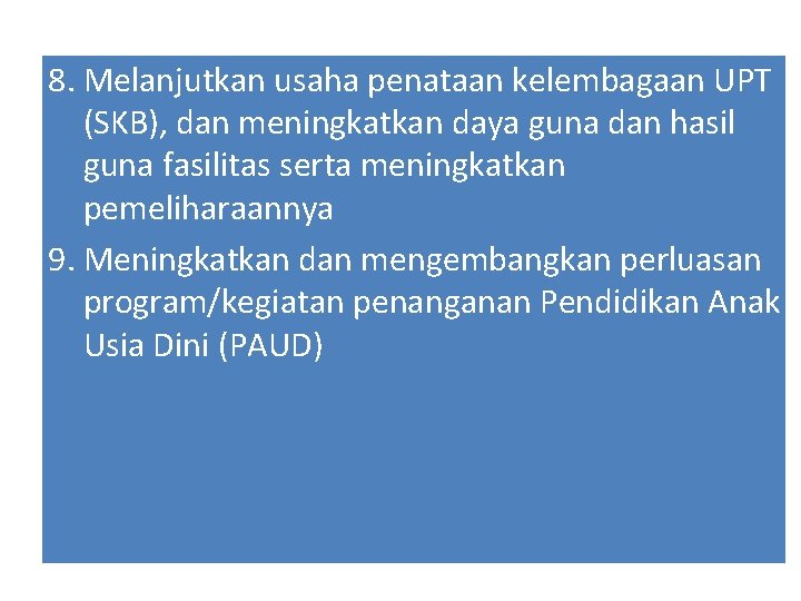 8. Melanjutkan usaha penataan kelembagaan UPT (SKB), dan meningkatkan daya guna dan hasil guna