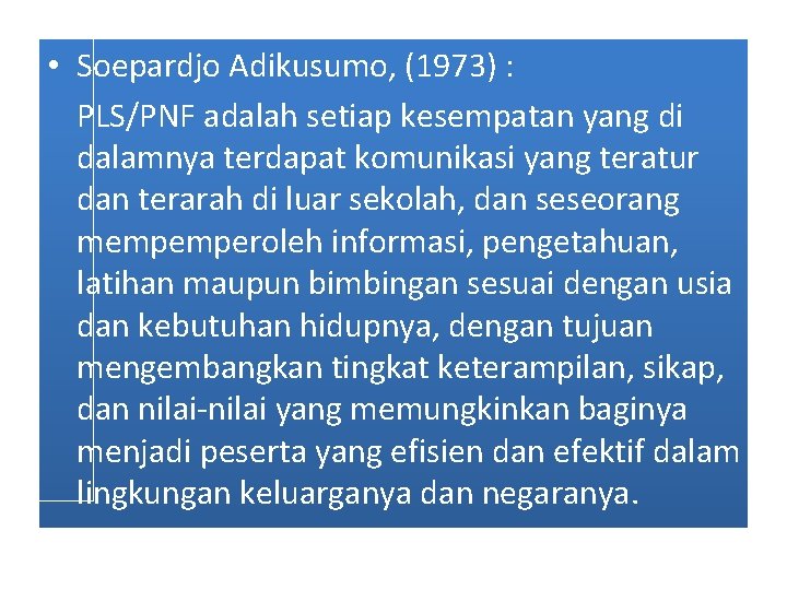  • Soepardjo Adikusumo, (1973) : PLS/PNF adalah setiap kesempatan yang di dalamnya terdapat