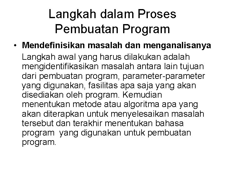 Langkah dalam Proses Pembuatan Program • Mendefinisikan masalah dan menganalisanya Langkah awal yang harus