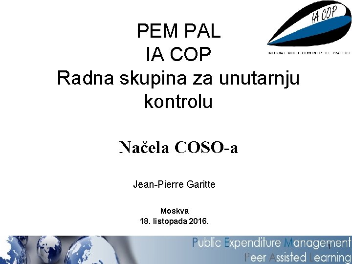 PEM PAL IA COP Radna skupina za unutarnju kontrolu Načela COSO-a Jean-Pierre Garitte Moskva
