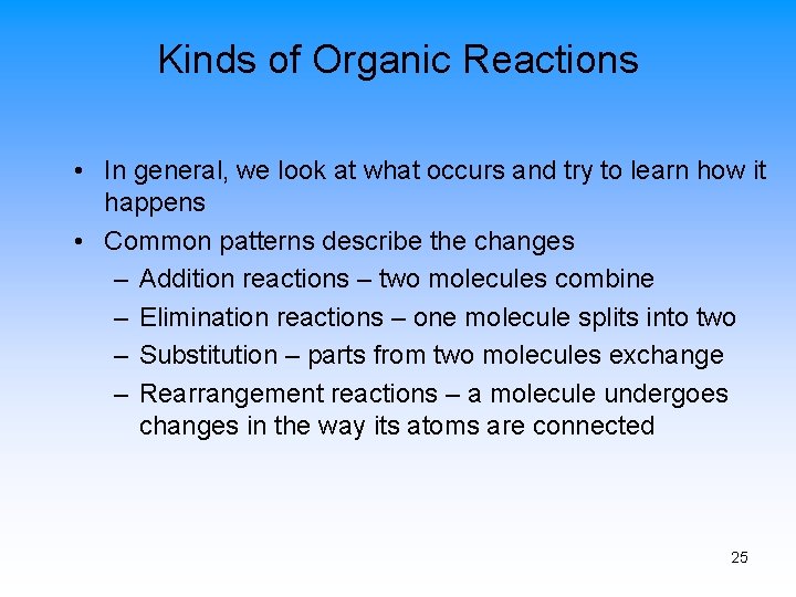 Kinds of Organic Reactions • In general, we look at what occurs and try