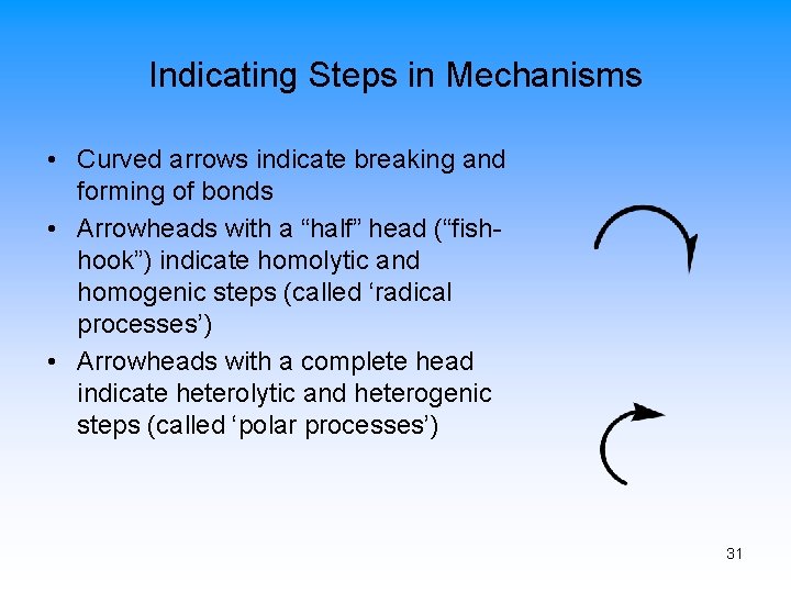 Indicating Steps in Mechanisms • Curved arrows indicate breaking and forming of bonds •