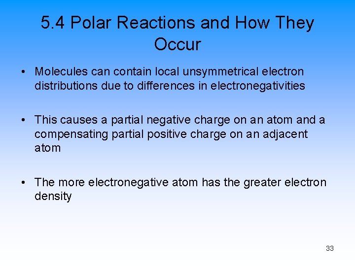 5. 4 Polar Reactions and How They Occur • Molecules can contain local unsymmetrical