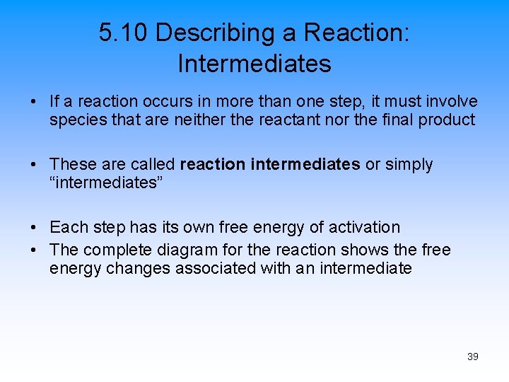 5. 10 Describing a Reaction: Intermediates • If a reaction occurs in more than