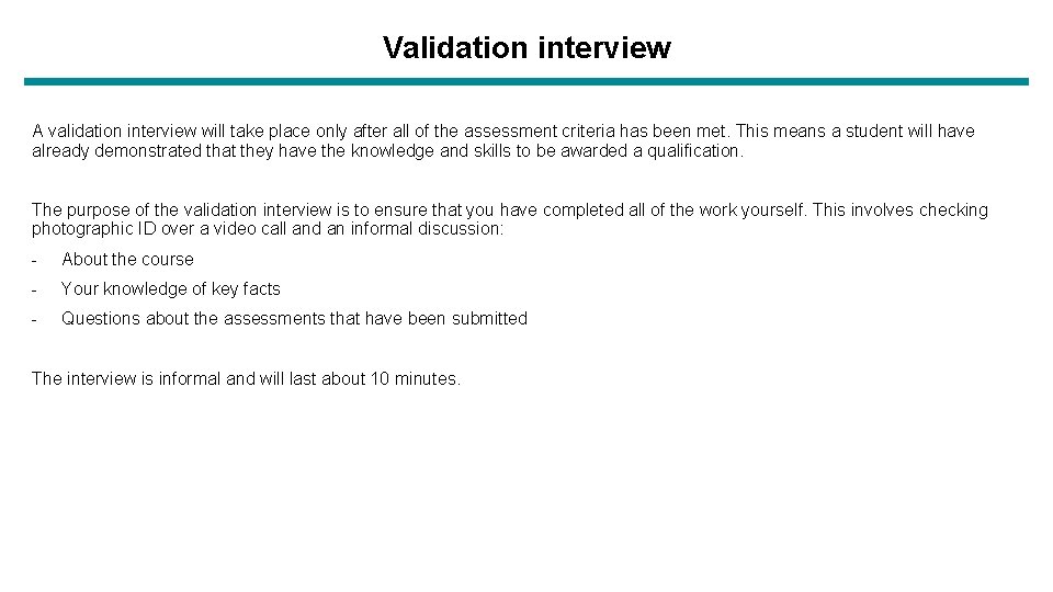 Validation interview A validation interview will take place only after all of the assessment
