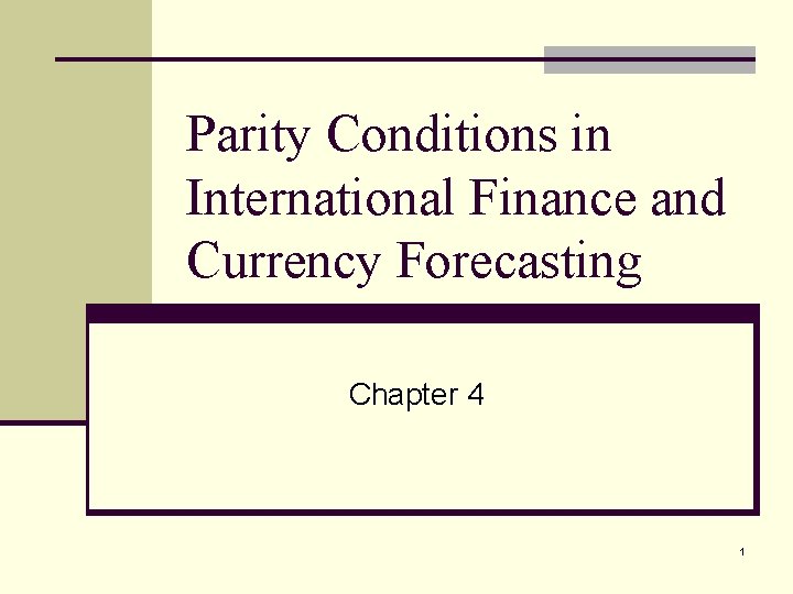 Parity Conditions in International Finance and Currency Forecasting Chapter 4 1 