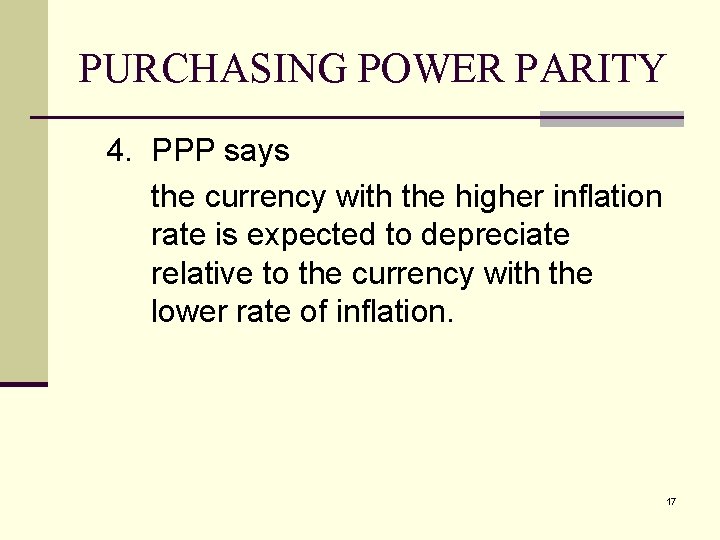 PURCHASING POWER PARITY 4. PPP says the currency with the higher inflation rate is