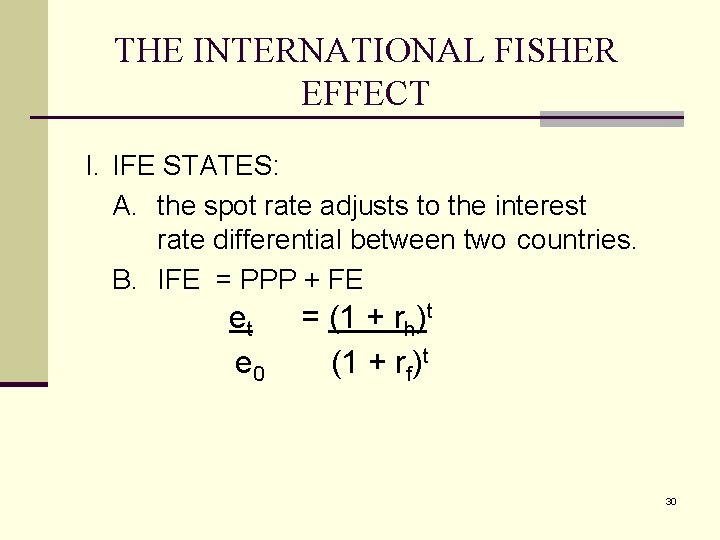 THE INTERNATIONAL FISHER EFFECT I. IFE STATES: A. the spot rate adjusts to the