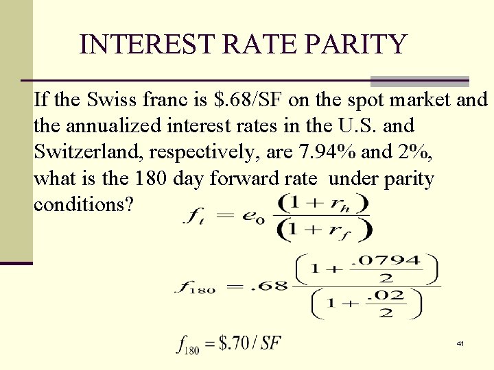 INTEREST RATE PARITY If the Swiss franc is $. 68/SF on the spot market