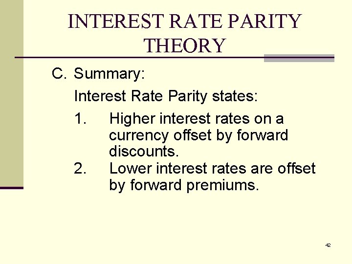 INTEREST RATE PARITY THEORY C. Summary: Interest Rate Parity states: 1. Higher interest rates