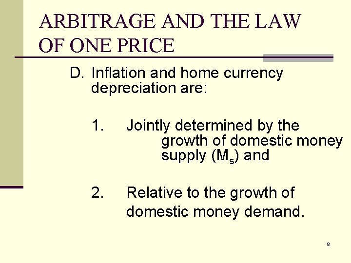 ARBITRAGE AND THE LAW OF ONE PRICE D. Inflation and home currency depreciation are: