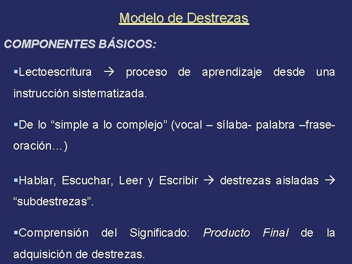 Modelo de Destrezas COMPONENTES BÁSICOS: §Lectoescritura proceso de aprendizaje desde una instrucción sistematizada. §De