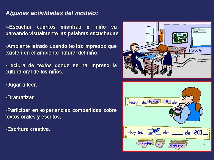 Algunas actividades del modelo: • -Escuchar cuentos mientras el niño va pareando visualmente las