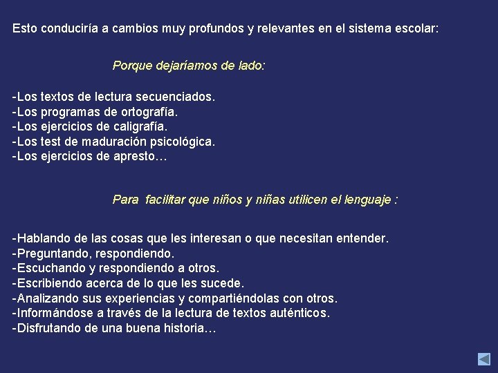 Esto conduciría a cambios muy profundos y relevantes en el sistema escolar: Porque dejaríamos