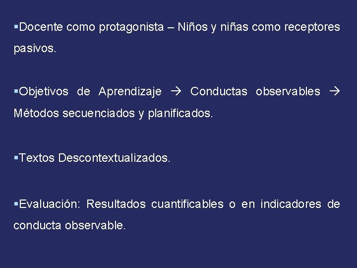 §Docente como protagonista – Niños y niñas como receptores pasivos. §Objetivos de Aprendizaje Conductas