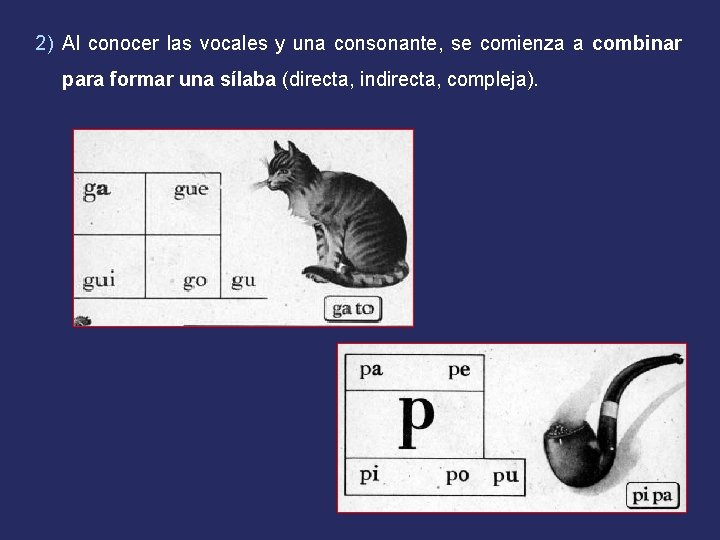 2) Al conocer las vocales y una consonante, se comienza a combinar para formar