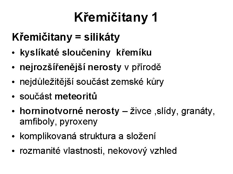 Křemičitany 1 Křemičitany = silikáty • kyslíkaté sloučeniny křemíku • nejrozšířenější nerosty v přírodě