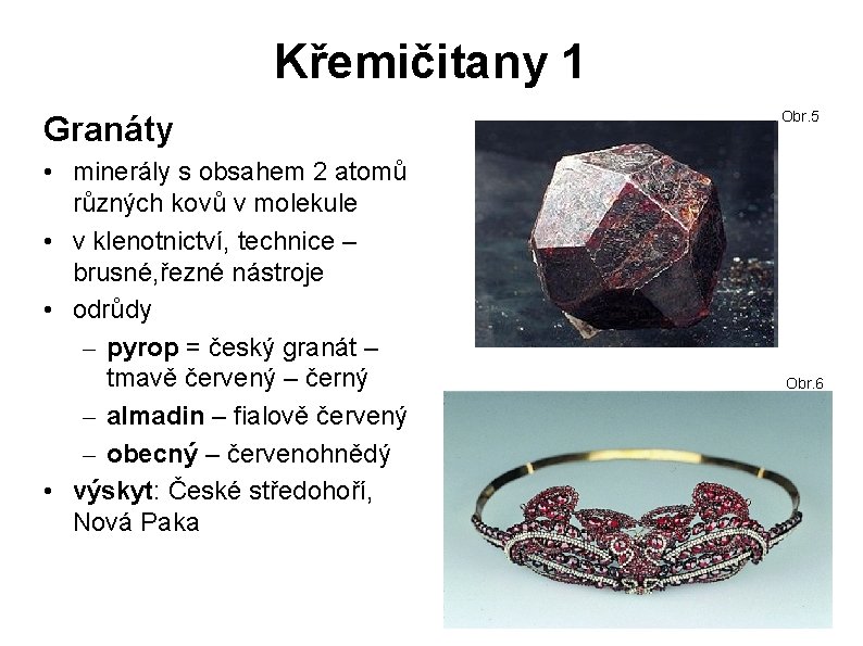 Křemičitany 1 Granáty • minerály s obsahem 2 atomů různých kovů v molekule •